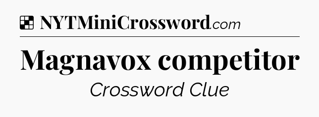 Solution: Magnavox competitor - NYT Crossword
