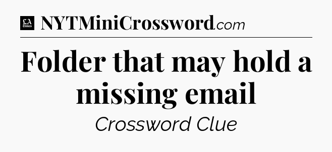 Folder that may hold a missing email - LA Times Crossword