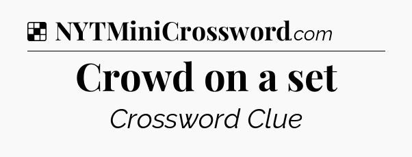 Solution: Crowd on a set - NYT Crossword