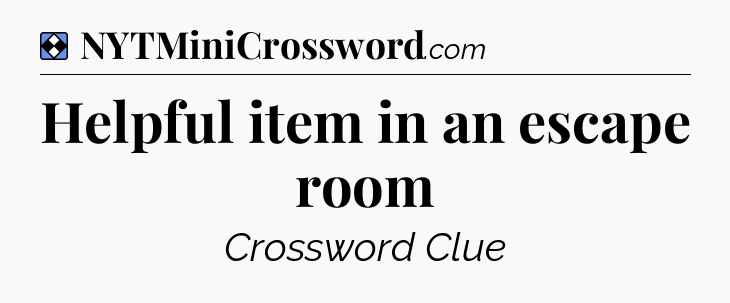 Solution: Helpful item in an escape room - NYT Mini Crossword