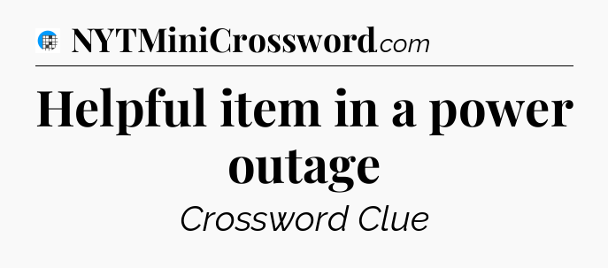 Helpful item in a power outage Crossword Clue