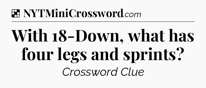 Solution: With 18-Down, what has four legs and sprints - NYT Crossword
