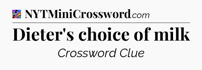 Dieter's choice of milk Crossword Clue