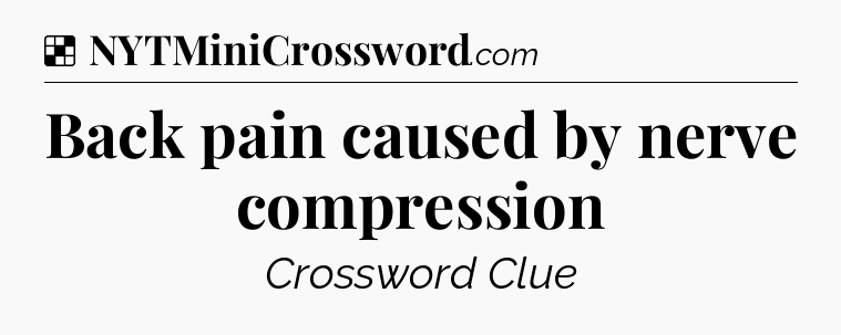 Solution: Back pain caused by nerve compression - NYT Crossword