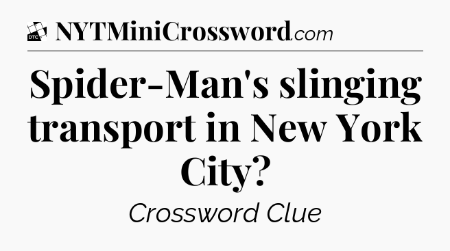 Spider-Man's slinging transport in New York City - Daily Themed Classic Crossword