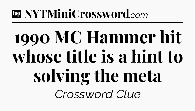 1990 MC Hammer hit whose title is a hint to solving the meta Crossword Clue