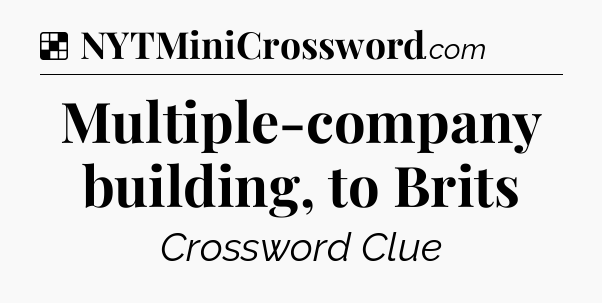Solution: Multiple-company building, to Brits - NYT Crossword