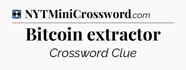 Solution: Bitcoin extractor - NYT Mini Crossword
