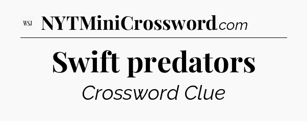 Swift predators - WSJ Crossword