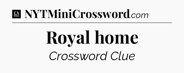 Royal home - LA Times Crossword