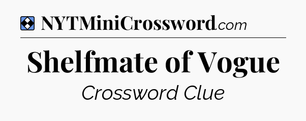Solution: Shelfmate of Vogue - NYT Mini Crossword