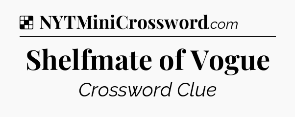Solution: Shelfmate of Vogue - NYT Crossword