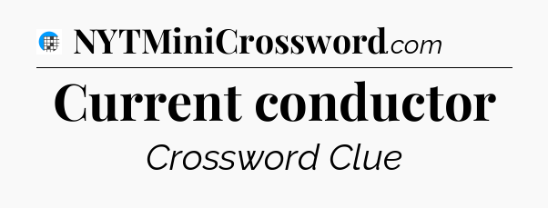 Current conductor Crossword Clue