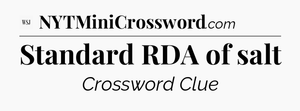 Standard RDA of salt - WSJ Crossword