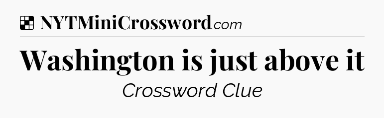 Solution: Washington is just above it - NYT Crossword
