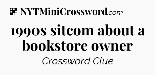Solution: 1990s sitcom about a bookstore owner - NYT Crossword