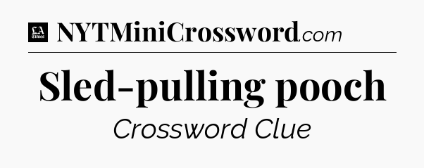Sled-pulling pooch - LA Times Crossword