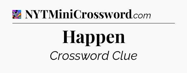 Happen Crossword Clue