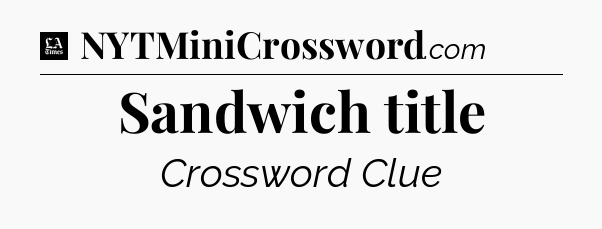 Sandwich title - LA Times Crossword