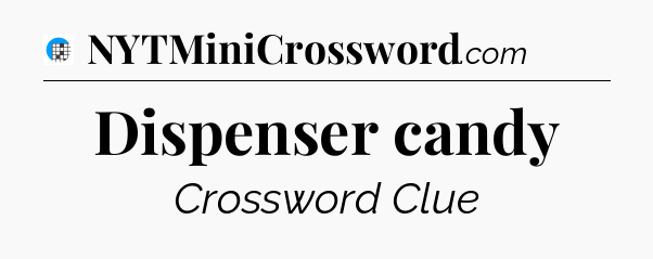 Dispenser candy Crossword Clue