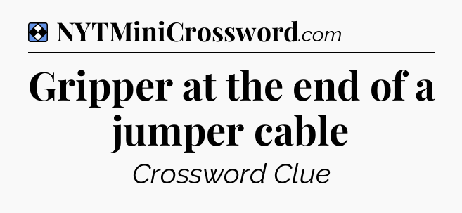 Solution: Gripper at the end of a jumper cable - NYT Mini Crossword