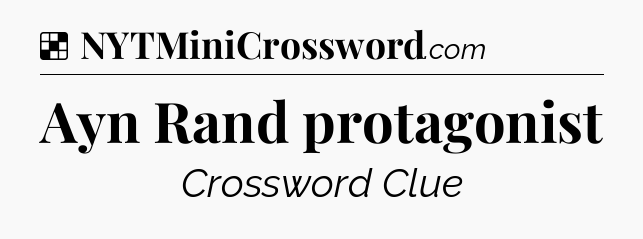 Solution: Ayn Rand protagonist - NYT Crossword