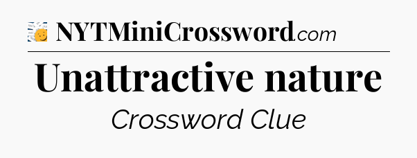 Unattractive nature - 7 Little Words