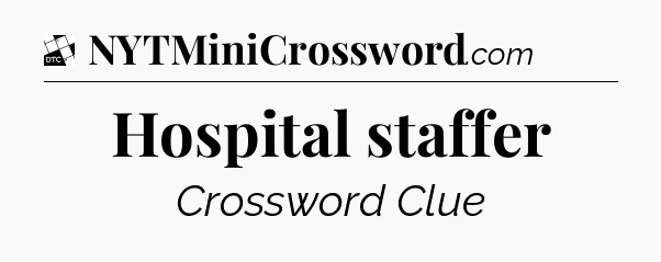Hospital staffer - Daily Themed Classic Crossword