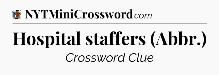 Hospital staffers (Abbr.) Crossword Clue
