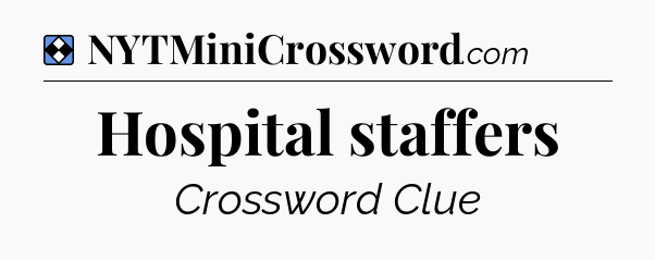 Solution: Hospital staffers - NYT Mini Crossword