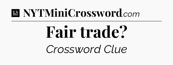 Fair trade - LA Times Crossword