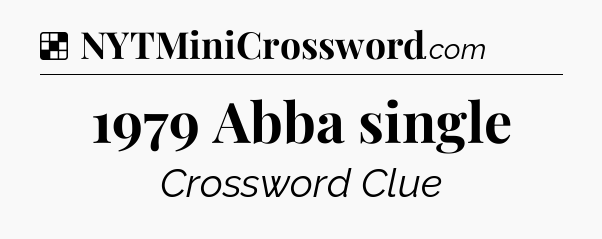 Solution: 1979 Abba single - NYT Crossword