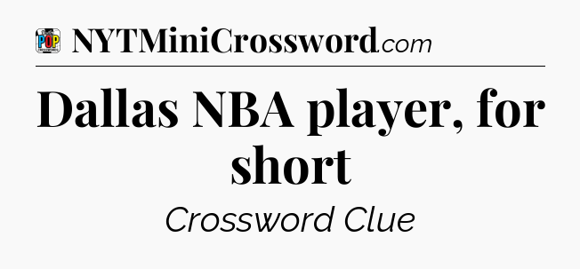 Dallas NBA player, for short Crossword Clue