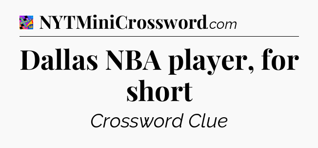 Dallas NBA player, for short Crossword Clue
