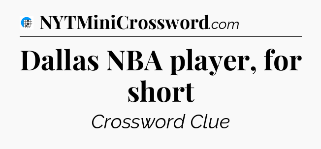 Dallas NBA player, for short Crossword Clue