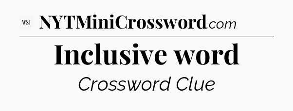 Inclusive word - WSJ Crossword