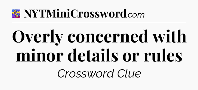 Overly concerned with minor details or rules Codycross
