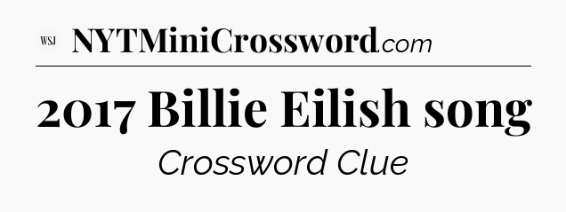 2017 Billie Eilish song - WSJ Crossword