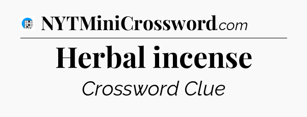 Herbal incense Crossword Clue