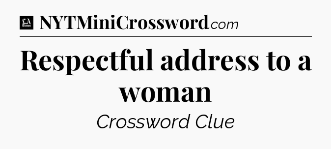 Respectful address to a woman - LA Times Crossword