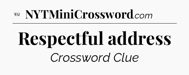 Respectful address - WSJ Crossword