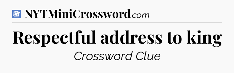 Respectful address to king Puzzle Page Crossword Clue