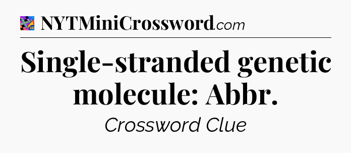 Single-stranded genetic molecule: Abbr Crossword Clue