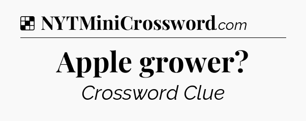 Solution: Apple grower - NYT Crossword