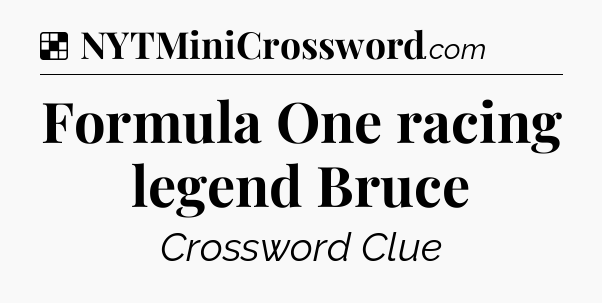 Solution: Formula One racing legend Bruce - NYT Crossword