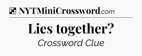 Solution: Lies together - NYT Crossword