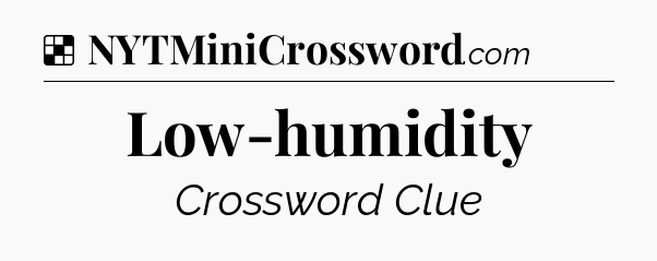 Solution: Low-humidity - NYT Crossword