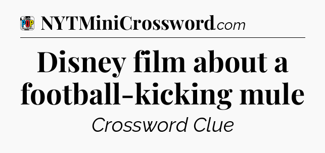 Disney film about a football-kicking mule Crossword Clue
