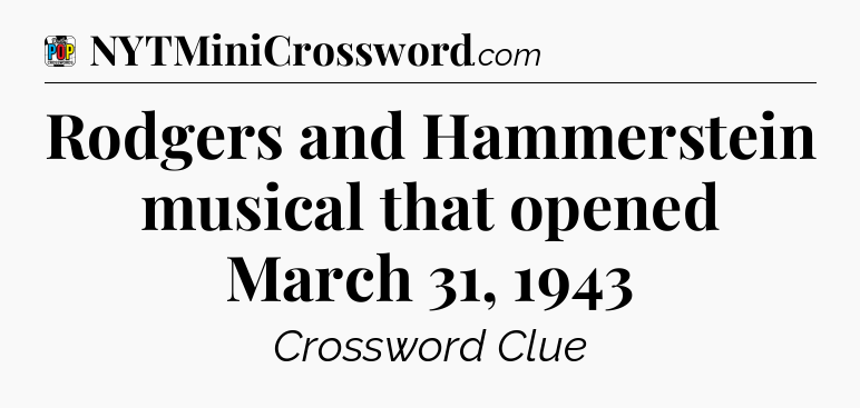 Rodgers and Hammerstein musical that opened March 31, 1943 Crossword Clue