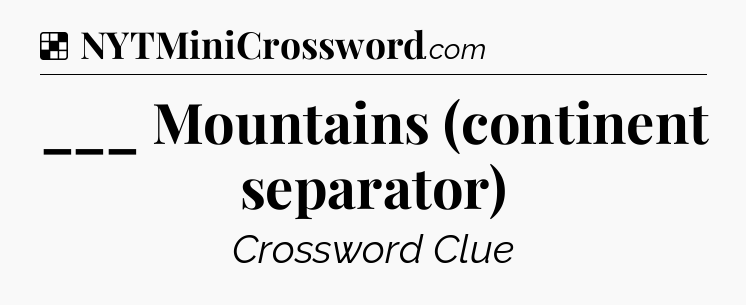 Solution: ___ Mountains (continent separator) - NYT Crossword